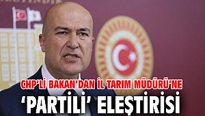 CHP’li Bakan’dan İl Tarım Müdürü’ne ‘partili’ eleştirisi