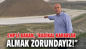 CHP'li Bakan, “Radikal kararlar almak zorundayız!”