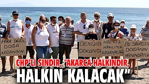 CHP’li Sındır, “Akarca halkındır, halkın kalacak”