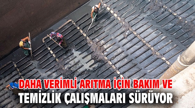 Daha verimli arıtma için bakım ve temizlik çalışmaları sürüyor