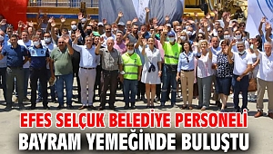 EFES SELÇUK BELEDİYE PERSONELİ BAYRAM YEMEĞİNDE BULUŞTU