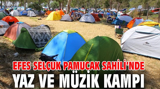 EFES SELÇUK PAMUCAK SAHİLİ’NDE YAZ VE MÜZİK KAMPI