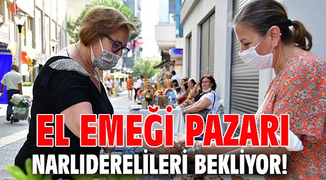 El emeği pazarı Narlıderelileri bekliyor!
