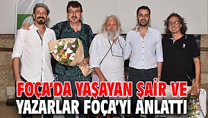 FOÇA’DA YAŞAYAN ŞAİR VE YAZARLAR FOÇA’YI ANLATTI