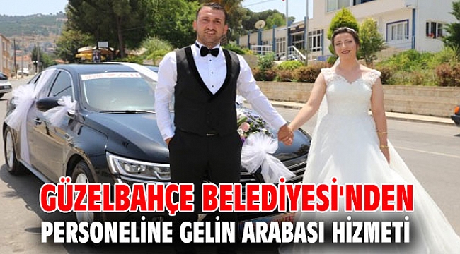 Güzelbahçe Belediyesi'nden personeline gelin arabası hizmeti