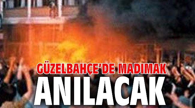 Güzelbahçe’de Madımak Anılacak