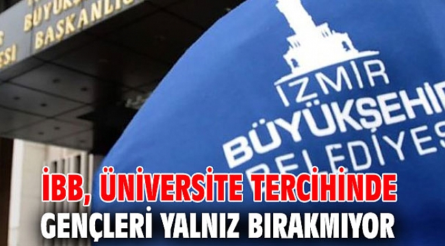 İBB, üniversite tercihinde gençleri yalnız bırakmıyor