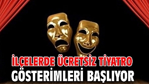 İlçelerde ücretsiz tiyatro gösterimleri başlıyor