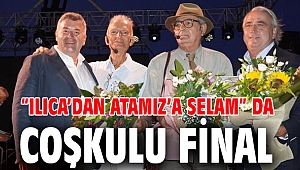 “Ilıca’dan Atamız’a Selam” da coşkulu final