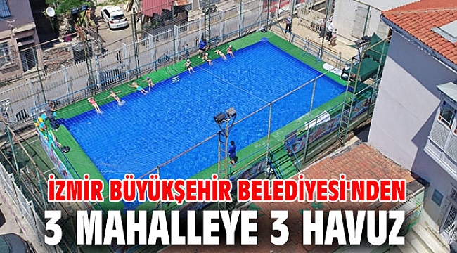 İzmir Büyükşehir Belediyesi'nden 3 mahalleye 3 havuz