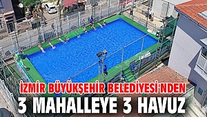 İzmir Büyükşehir Belediyesi'nden 3 mahalleye 3 havuz