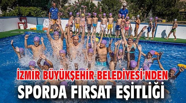 İzmir Büyükşehir Belediyesi'nden sporda fırsat eşitliği