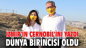 İzmir’in Çernobil’ini yazdı dünya birincisi oldu 