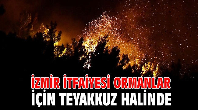 İzmir İtfaiyesi ormanlar için teyakkuz halinde