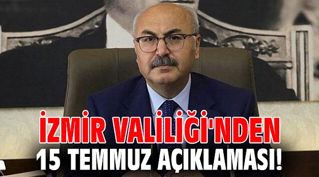 İzmir Valiliği'nden 15 Temmuz açıklaması!