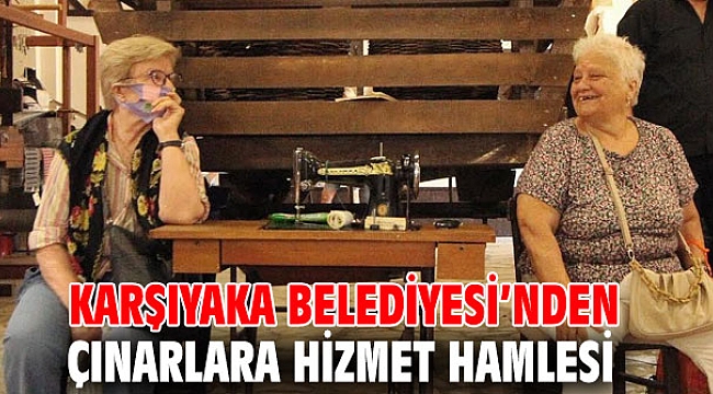 Karşıyaka Belediyesi’nden çınarlara hizmet hamlesi