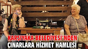 Karşıyaka Belediyesi’nden çınarlara hizmet hamlesi 