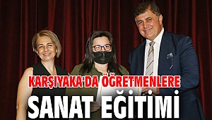 Karşıyaka'da öğretmenlere sanat eğitimi verildi!