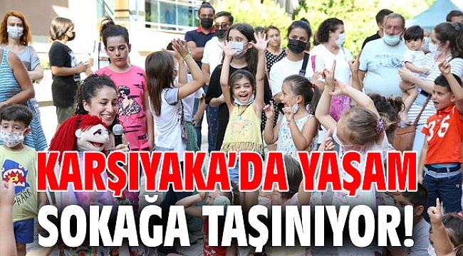 Karşıyaka’da yaşam sokağa taşınıyor!