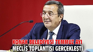 Konak Belediyesi temmuz ayı meclis toplantısı gerçekleşti