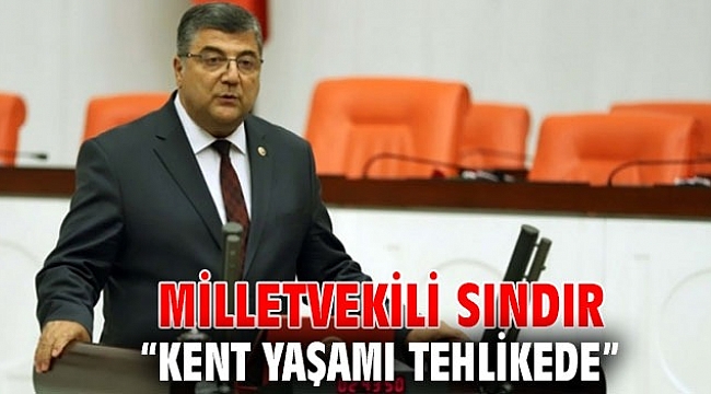 Milletvekili Sındır, kent yaşamı tehlikede!