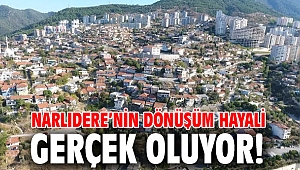 Narlıdere’nin dönüşüm hayali gerçek oluyor!