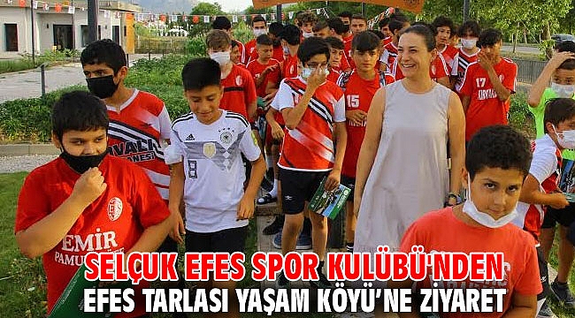 Selçuk Efes Spor Kulübü'nden Efes Tarlası Yaşam Köyü’ne ziyaret