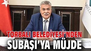 Torbalı Belediyesi'nden Subaşı'ya müjde