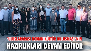 “Uluslararası Roman Kültür Buluşması”nın hazırlıkları devam ediyor