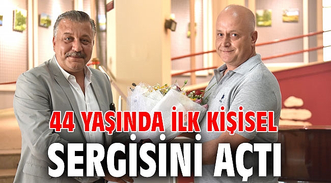 44 yaşında ilk kişisel sergisini açtı