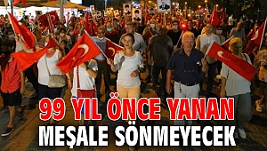 99 YIL ÖNCE YANAN MEŞALE SÖNMEYECEK 