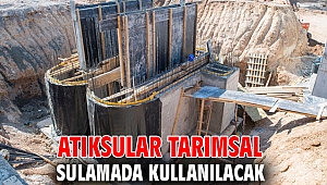 Atıksular tarımsal sulamada kullanılacak