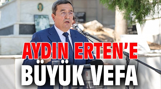 AYDIN ERTEN’E BÜYÜK VEFA