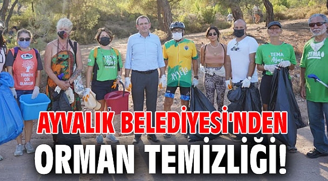 Ayvalık Belediyesi'nden orman temizliği!