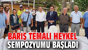 BARIŞ TEMALI HEYKEL SEMPOZYUMU BAŞLADI