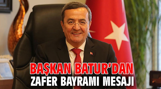 Başkan Batur’dan Zafer Bayramı mesajı