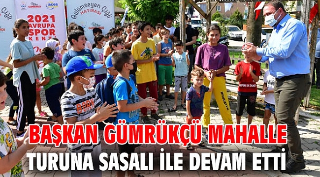Başkan Gümrükçü Mahalle Turuna Sasalı ile Devam Etti