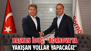 Başkan İduğ: “Bornova’ya yakışan yollar yapacağız”