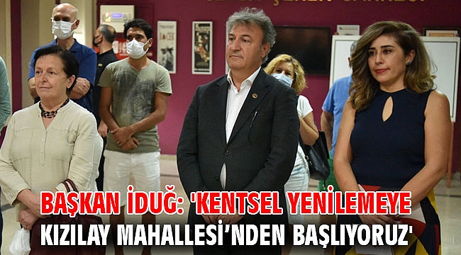 Başkan İduğ: 'Kentsel yenilemeye Kızılay Mahallesi’nden başlıyoruz'