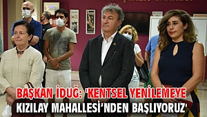 Başkan İduğ: 'Kentsel yenilemeye Kızılay Mahallesi’nden başlıyoruz'