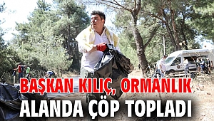 Başkan Kılıç, ormanlık alanda çöp topladı