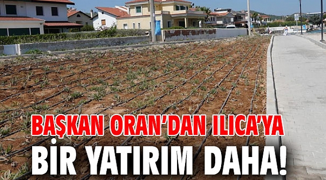 Başkan Oran’dan Ilıca’ya bir yatırım daha!
