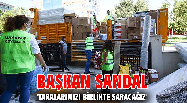 Başkan Sandal 'yaralarımızı birlikte saracağız'