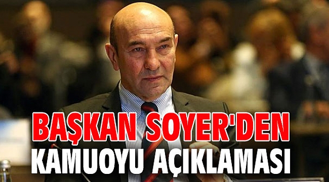 Başkan Soyer'den kamuoyu açıklaması