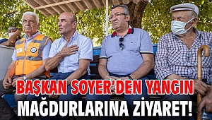 Başkan Soyer’den yangın mağdurlarına ziyaret!