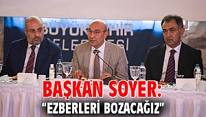Başkan Soyer: “Ezberleri bozacağız”