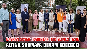 Başkan Soyer: Kadınlar için elimizi taşın altına sokmaya devam edeceğiz