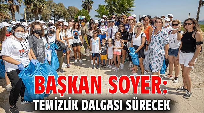 Başkan Soyer: Temizlik dalgası sürecek