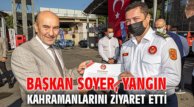 Başkan Soyer, yangın kahramanlarını ziyaret etti