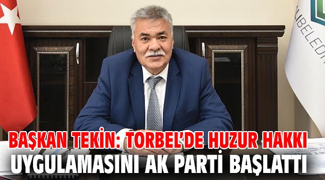 Başkan Tekin: TORBEL’de huzur hakkı uygulamasını AK Parti başlattı
